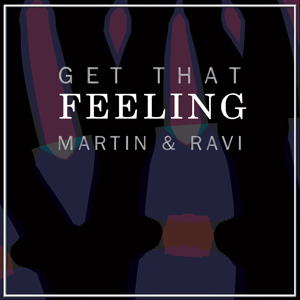 "Get That Feeling" by Martin and Ravi
